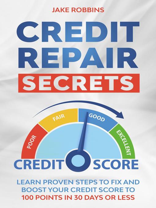 Title details for Credit Repair Secrets Learn Proven Steps to Fix and Boost Your Credit Score to 100 Points in 30 days Or Less by Jake Robbins - Available